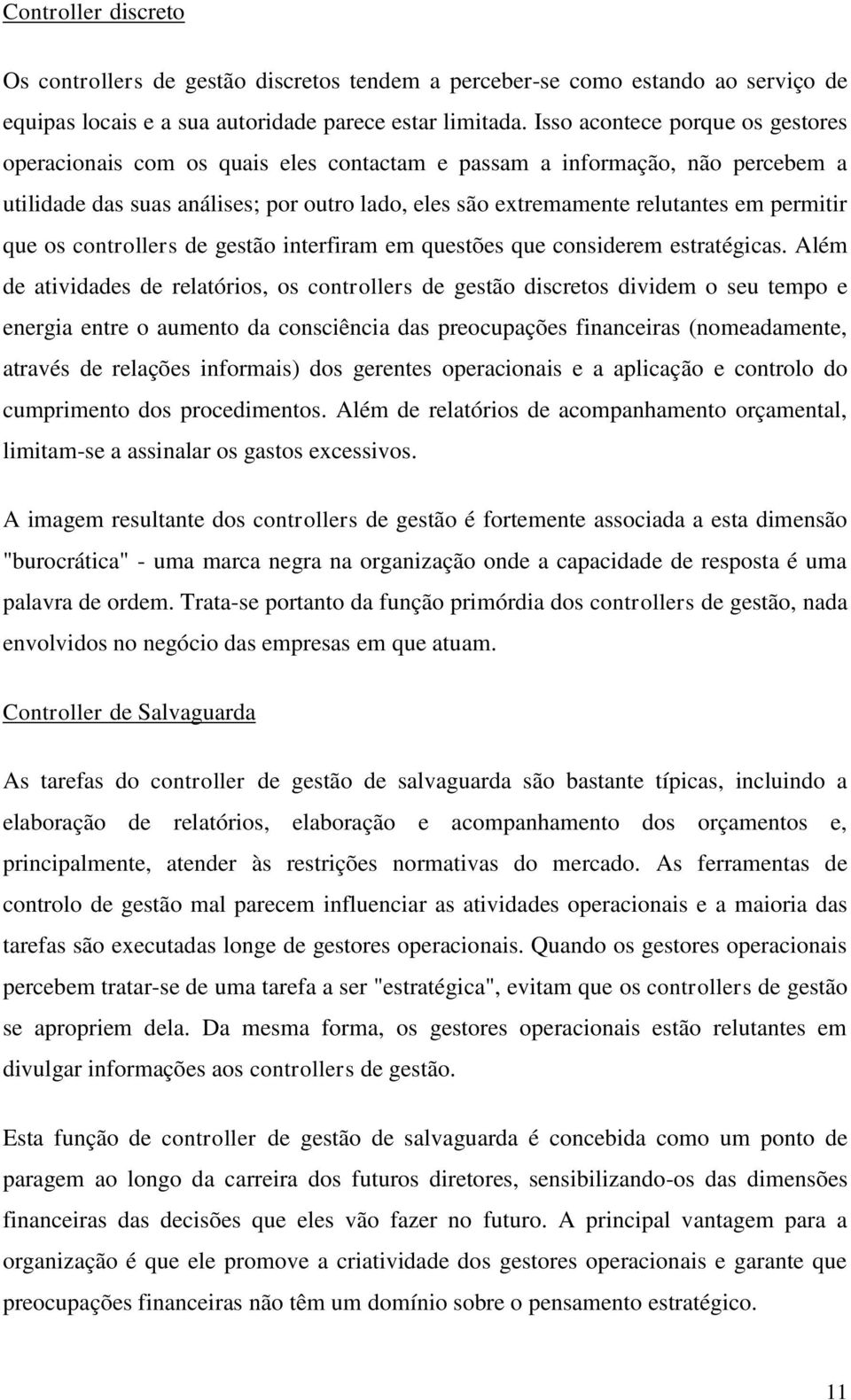 permitir que os controllers de gestão interfiram em questões que considerem estratégicas.