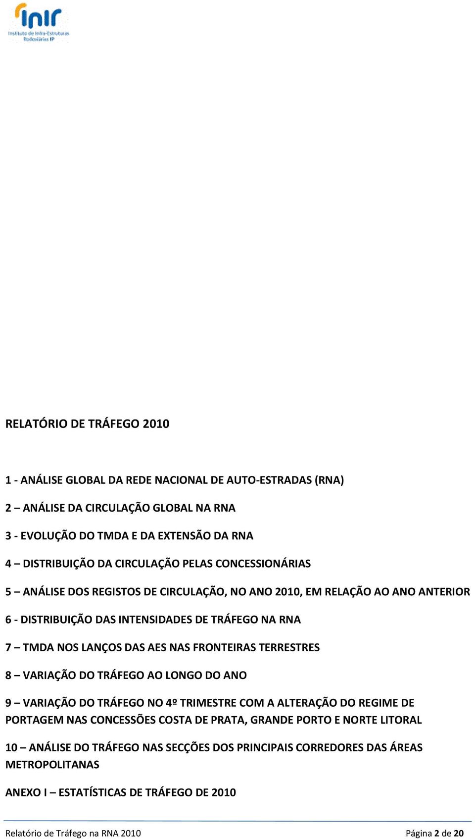 AES NAS FRONTEIRAS TERRESTRES 8 VARIAÇÃO DO TRÁFEGO AO LONGO DO ANO 9 VARIAÇÃO DO TRÁFEGO NO 4º TRIMESTRE COM A ALTERAÇÃO DO REGIME DE PORTAGEM NAS CONCESSÕES COSTA DE PRATA,