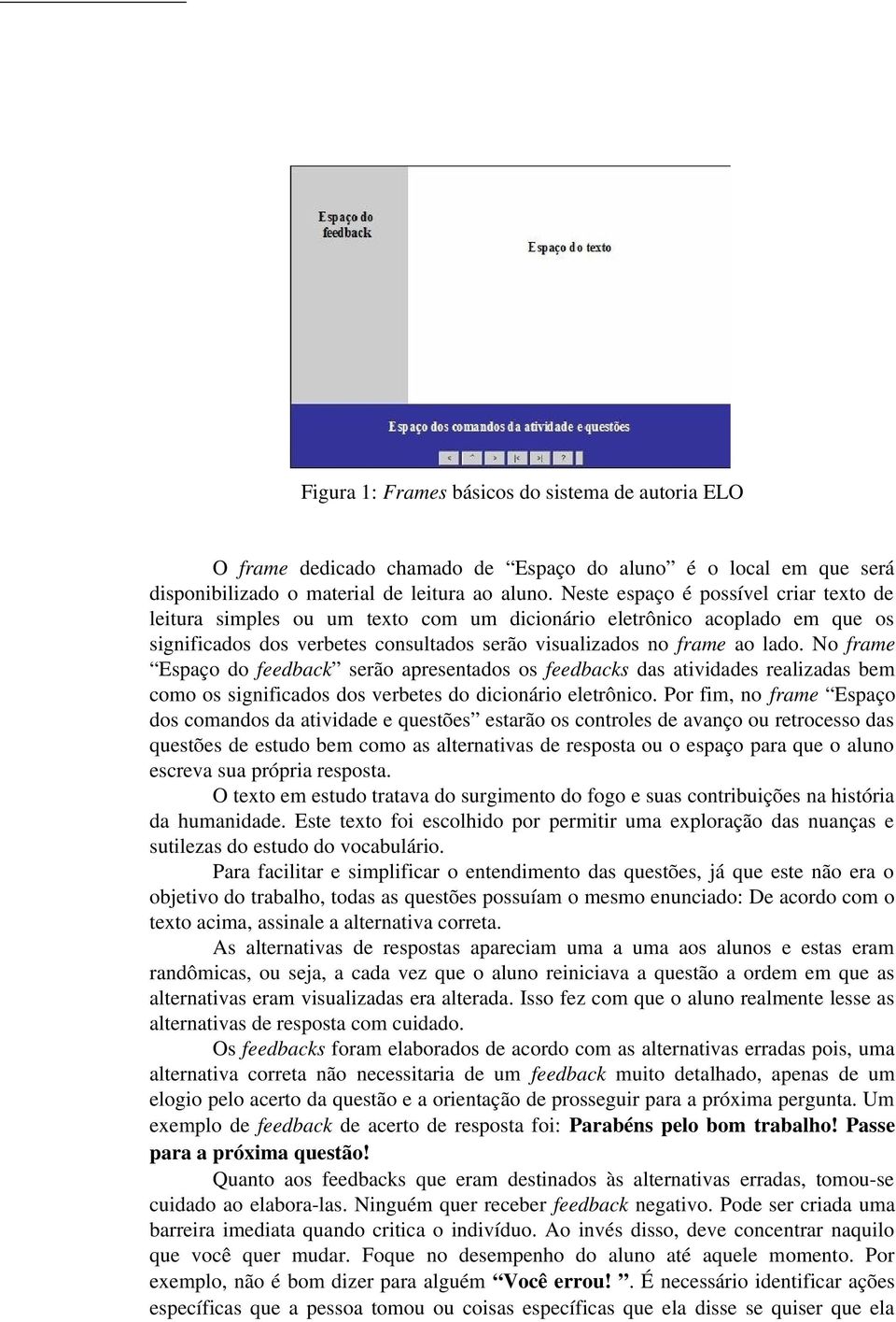 No frame Espaço do feedback serão apresentados os feedbacks das atividades realizadas bem como os significados dos verbetes do dicionário eletrônico.