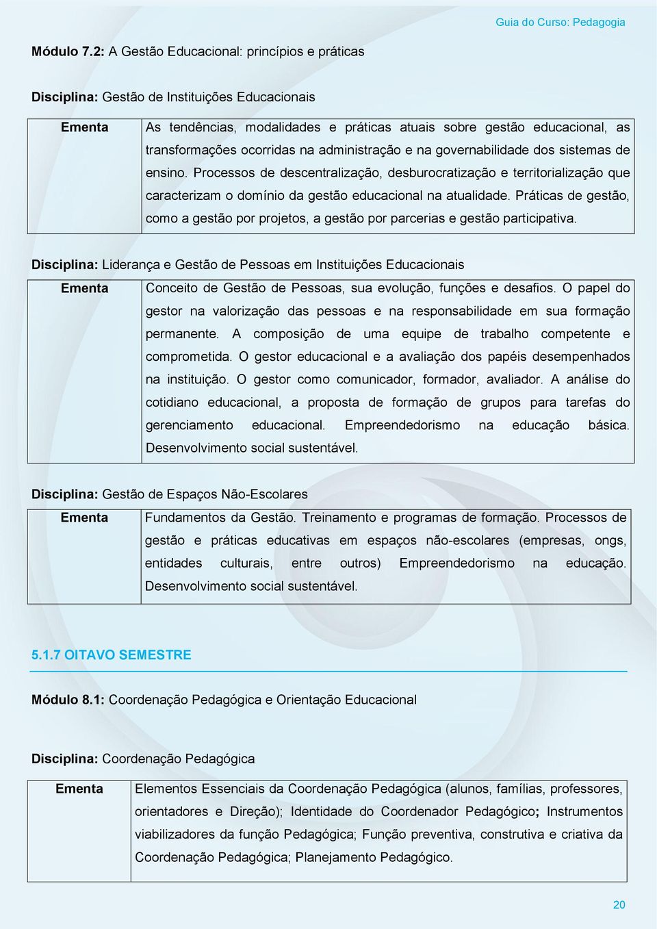 ocorridas na administração e na governabilidade dos sistemas de ensino.