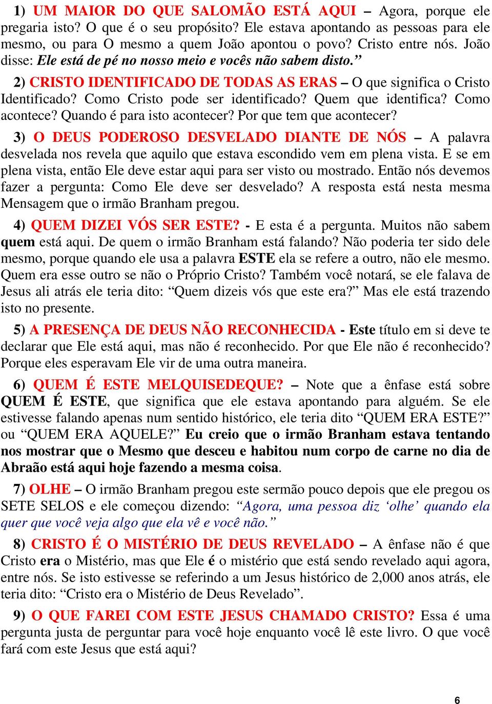 Quem que identifica? Como acontece? Quando é para isto acontecer? Por que tem que acontecer?