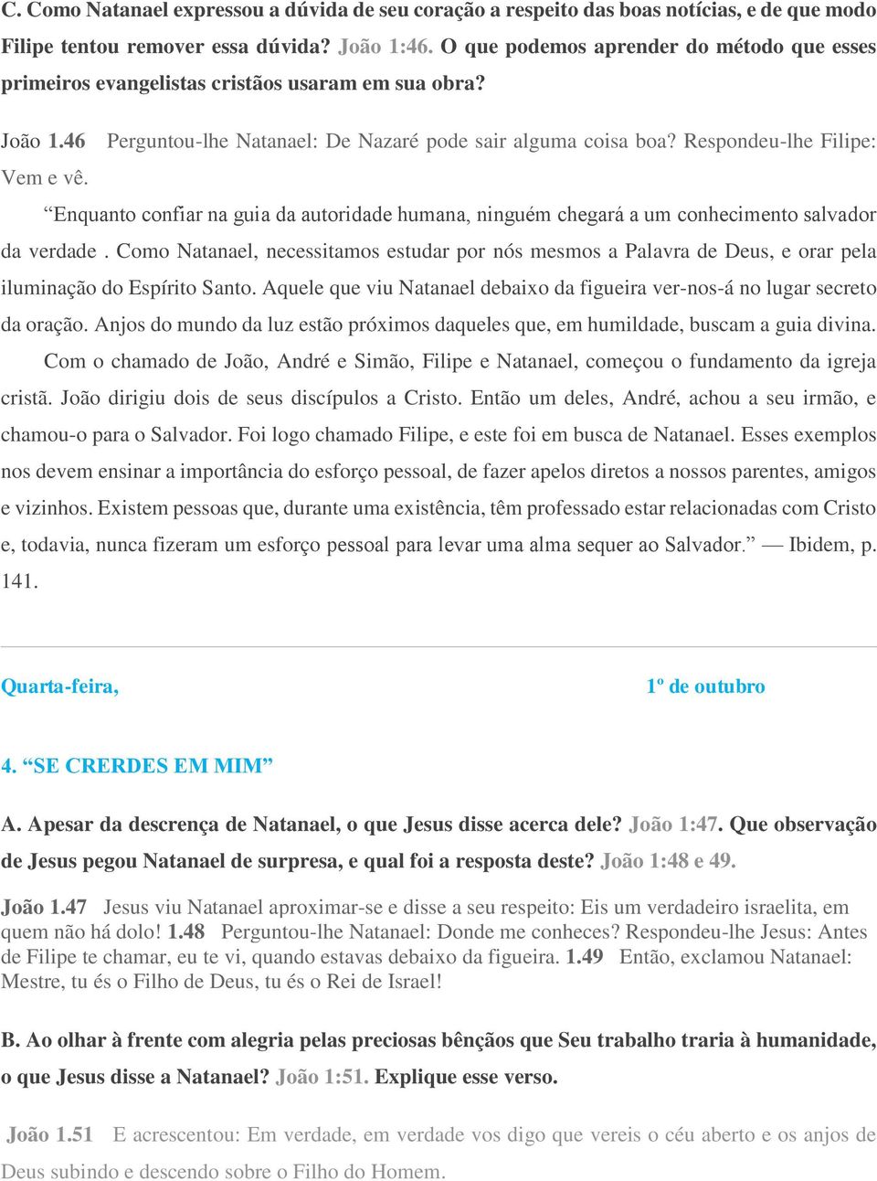 Enquanto confiar na guia da autoridade humana, ninguém chegará a um conhecimento salvador da verdade.