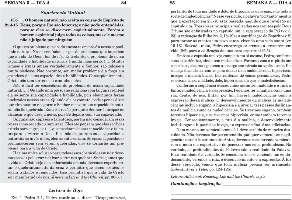 Nosso ser, índole e ego são problemas que impedem que a vida de Deus flua de nós. Entretanto, o problema de nossa capacidade e habilidade naturais é ainda mais sério.