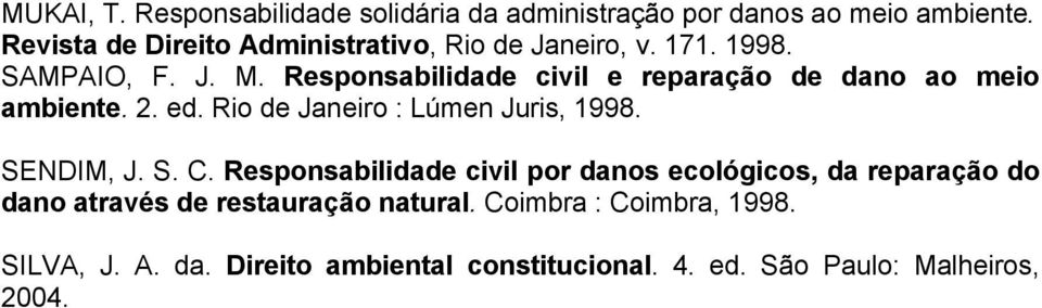 Responsabilidade civil e reparação de dano ao meio ambiente. 2. ed. Rio de Janeiro : Lúmen Juris, 1998. SENDIM, J. S. C.