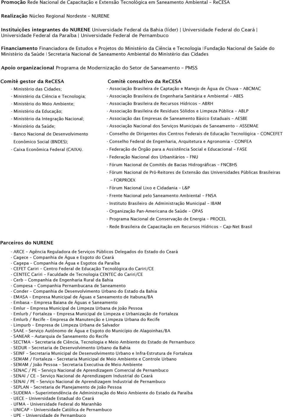 Fundação Nacional de Saúde do Ministério da Saúde I Secretaria Nacional de Saneamento Ambiental do Ministério das Cidades Apoio organizacional Programa de Modernização do Setor de Saneamento PMSS