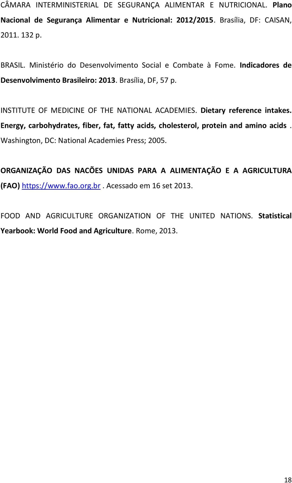 Dietary reference intakes. Energy, carbohydrates, fiber, fat, fatty acids, cholesterol, protein and amino acids. Washington, DC: National Academies Press; 2005.