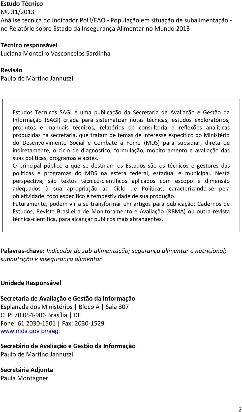 Vasconcelos Sardinha Revisão Paulo de Martino Jannuzzi Estudos Técnicos SAGI é uma publicação da Secretaria de Avaliação e Gestão da Informação (SAGI) criada para sistematizar notas técnicas, estudos