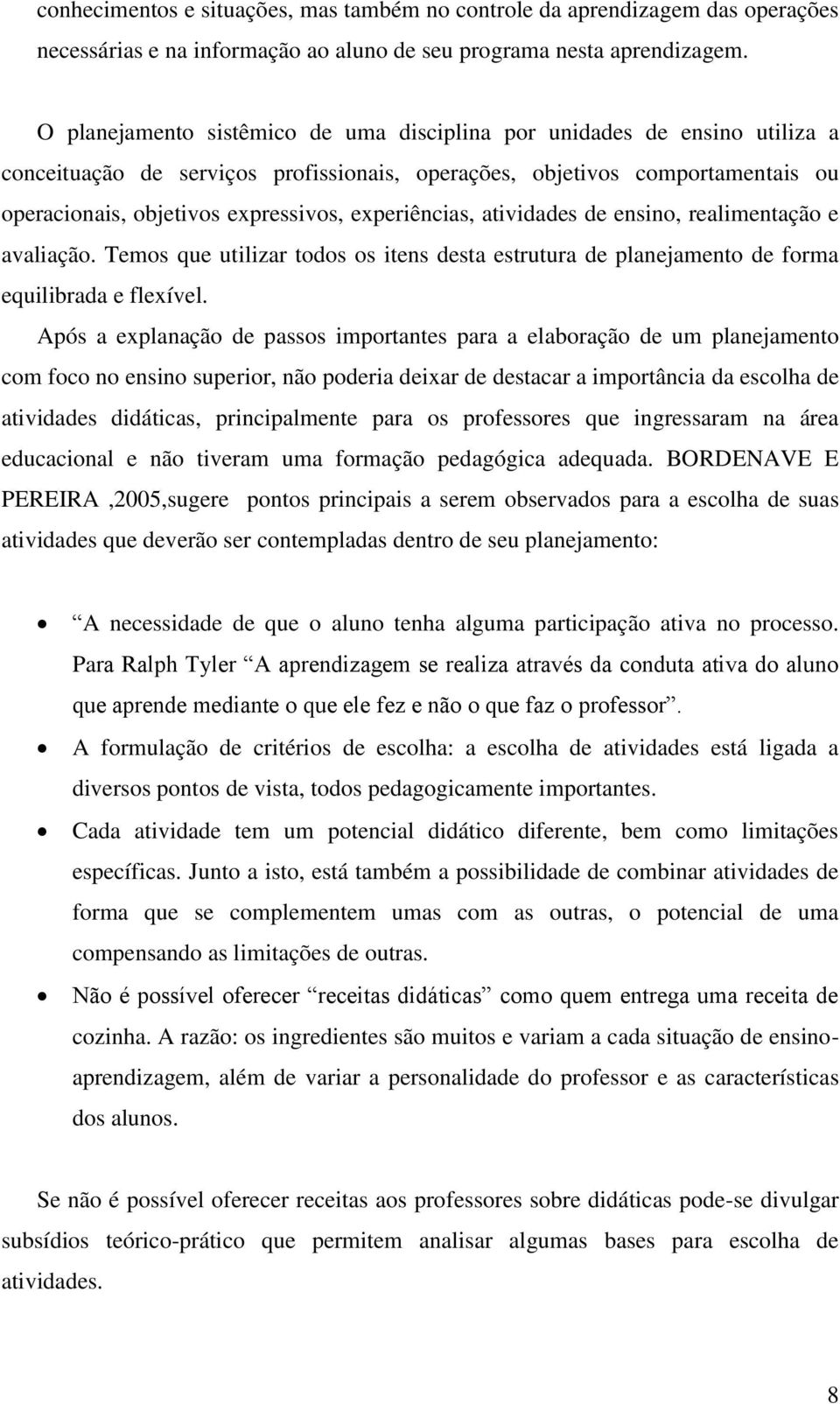 experiências, atividades de ensino, realimentação e avaliação. Temos que utilizar todos os itens desta estrutura de planejamento de forma equilibrada e flexível.