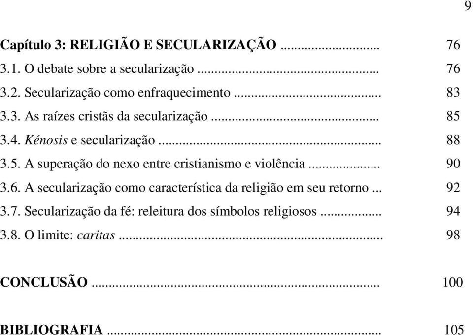 .. 88 3.5. A superação do nexo entre cristianismo e violência... 90 3.6.