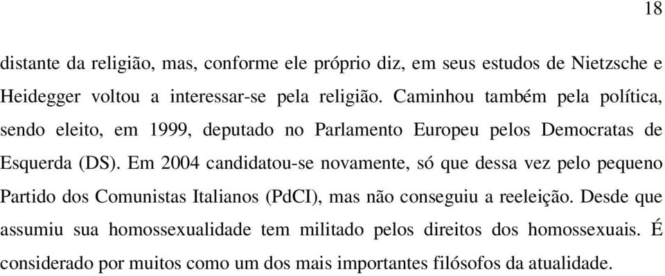 Em 2004 candidatou-se novamente, só que dessa vez pelo pequeno Partido dos Comunistas Italianos (PdCI), mas não conseguiu a reeleição.