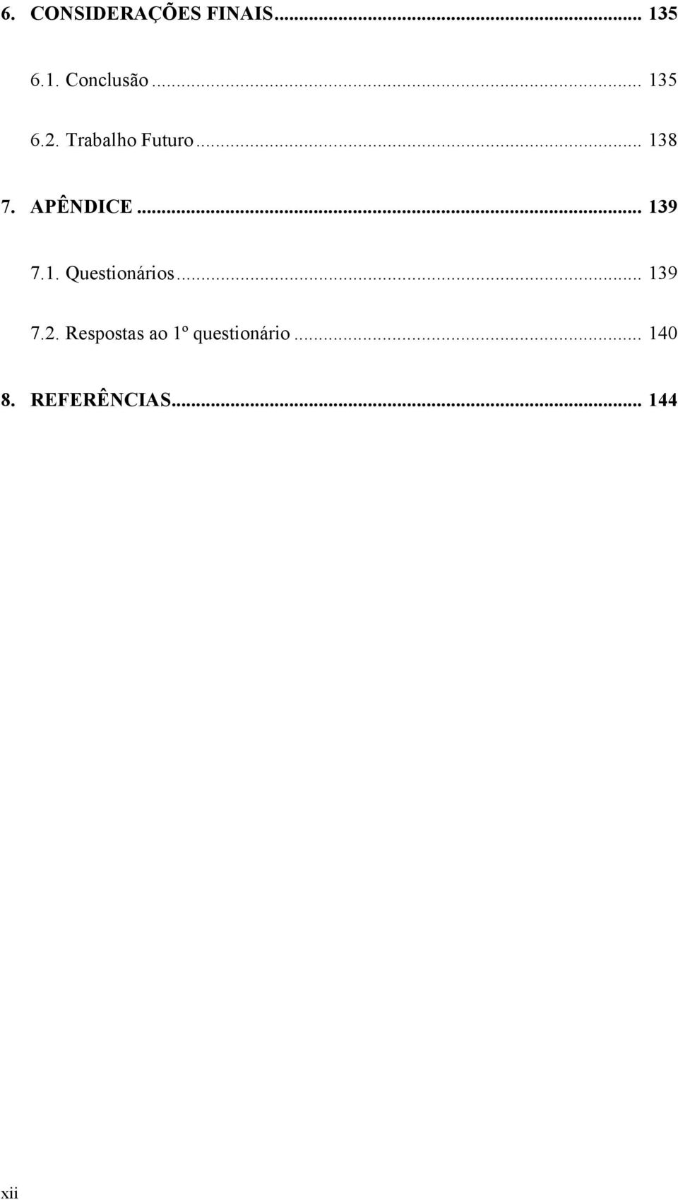 .. 139 7.1. Questionários... 139 7.2.