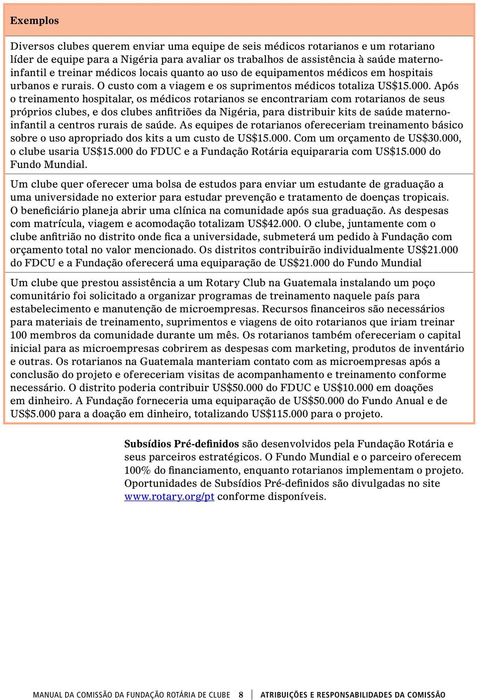 Após o treinamento hospitalar, os médicos rotarianos se encontrariam com rotarianos de seus próprios clubes, e dos clubes anfitriões da Nigéria, para distribuir kits de saúde maternoinfantil a