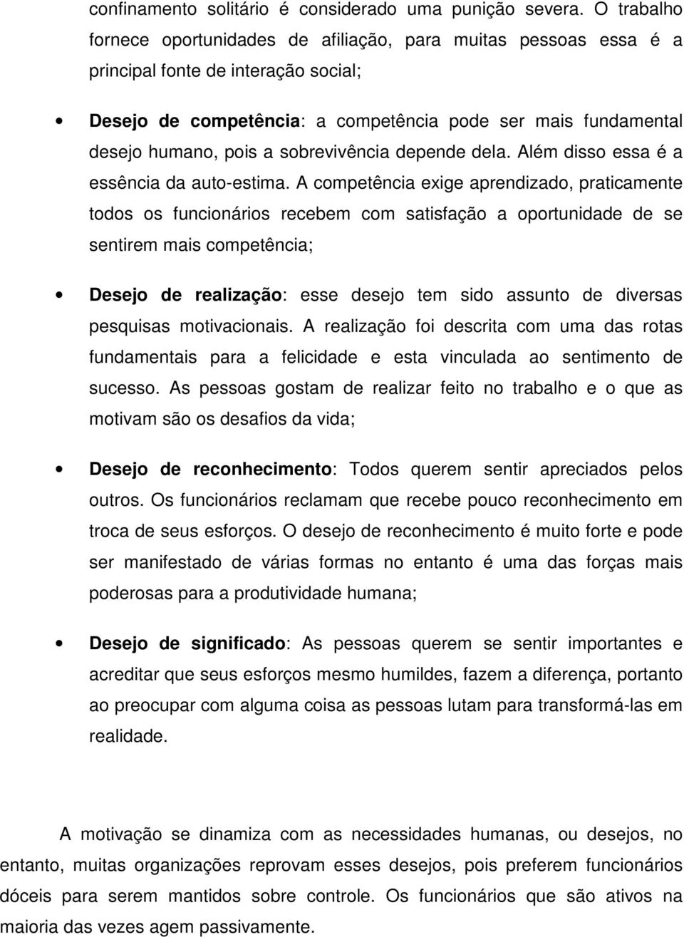 sobrevivência depende dela. Além disso essa é a essência da auto-estima.