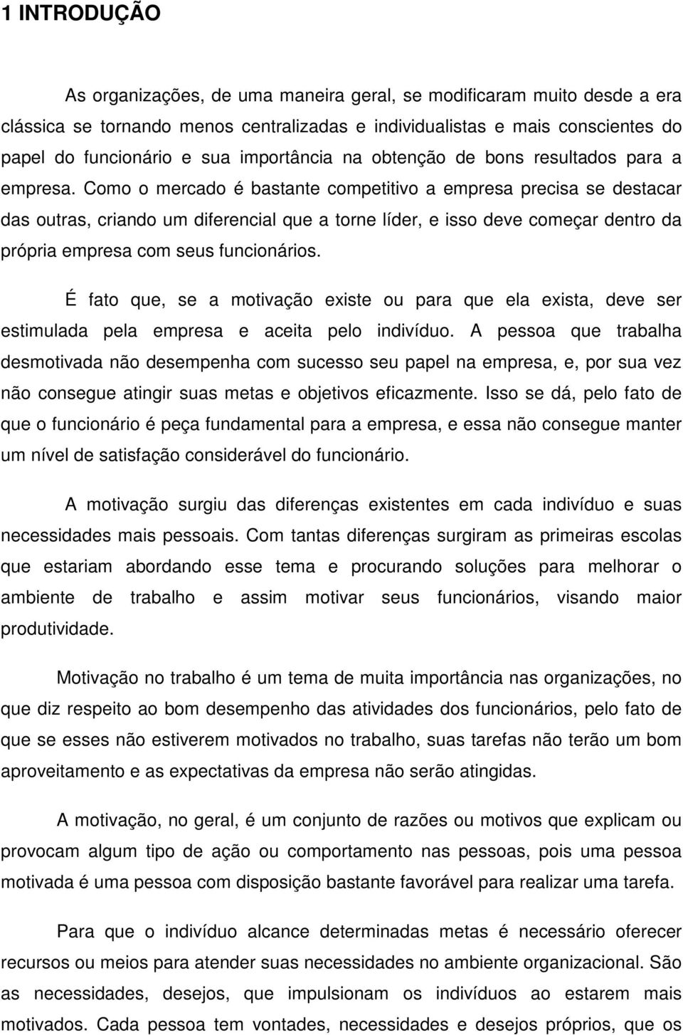 Como o mercado é bastante competitivo a empresa precisa se destacar das outras, criando um diferencial que a torne líder, e isso deve começar dentro da própria empresa com seus funcionários.