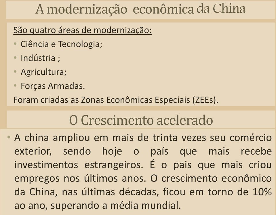 O Crescimento acelerado A china ampliou em mais de trinta vezes seu comércio exterior, sendo hoje o país que mais recebe