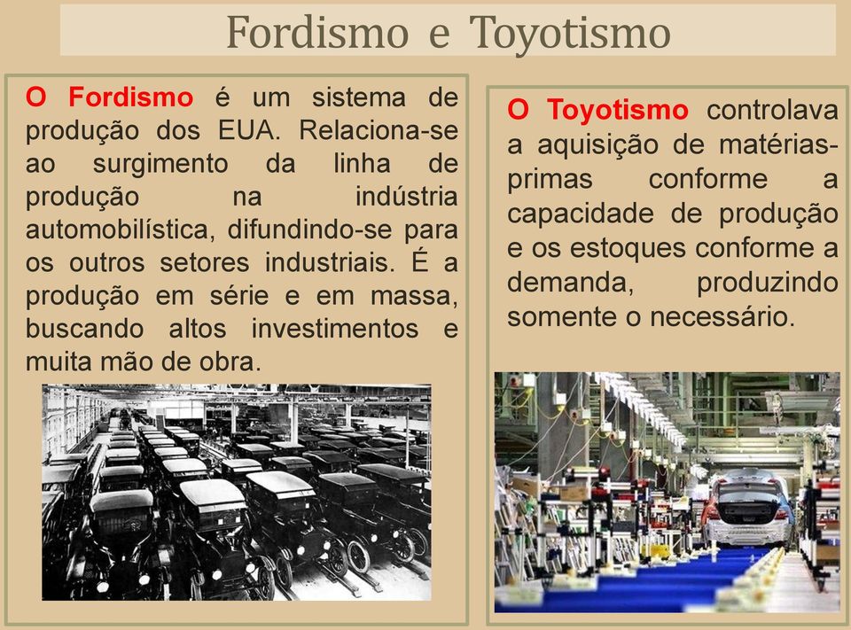 setores industriais. É a produção em série e em massa, buscando altos investimentos e muita mão de obra.