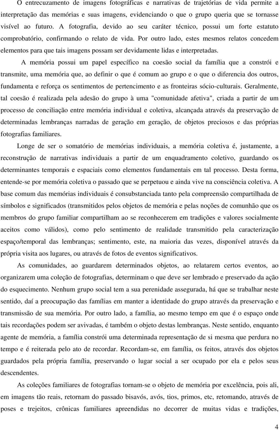 Por outro lado, estes mesmos relatos concedem elementos para que tais imagens possam ser devidamente lidas e interpretadas.