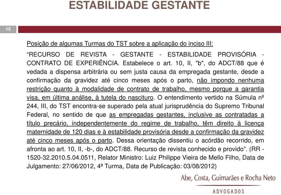 à modalidade de contrato de trabalho, mesmo porque a garantia visa, em última análise, à tutela do nascituro.