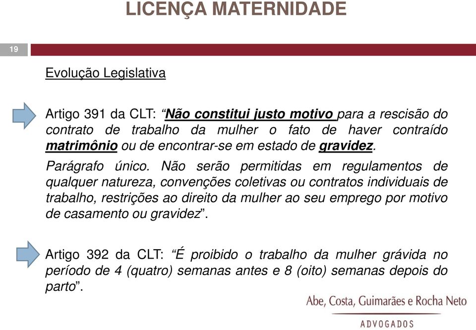 Não serão permitidas em regulamentos de qualquer natureza, convenções coletivas ou contratos individuais de trabalho, restrições ao direito da