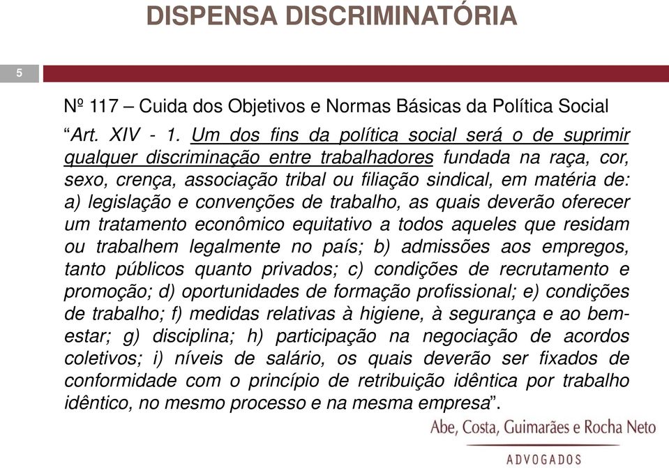 convenções de trabalho, as quais deverão oferecer um tratamento econômico equitativo a todos aqueles que residam ou trabalhem legalmente no país; b) admissões aos empregos, tanto públicos quanto