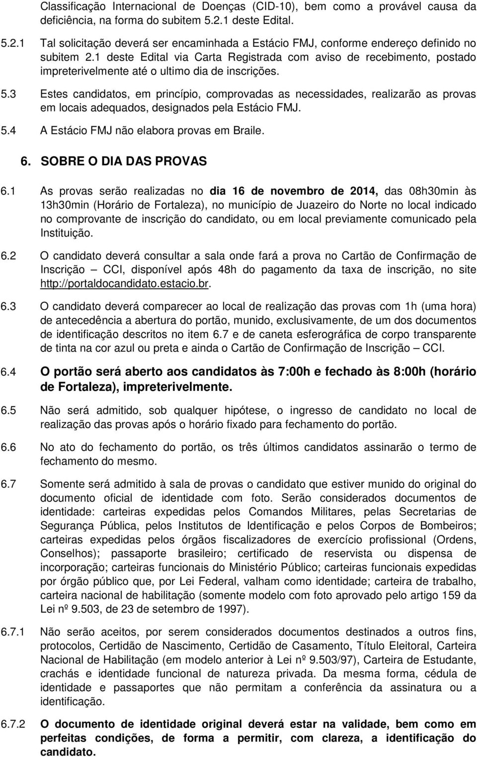 1 deste Edital via Carta Registrada com aviso de recebimento, postado impreterivelmente até o ultimo dia de inscrições. 5.