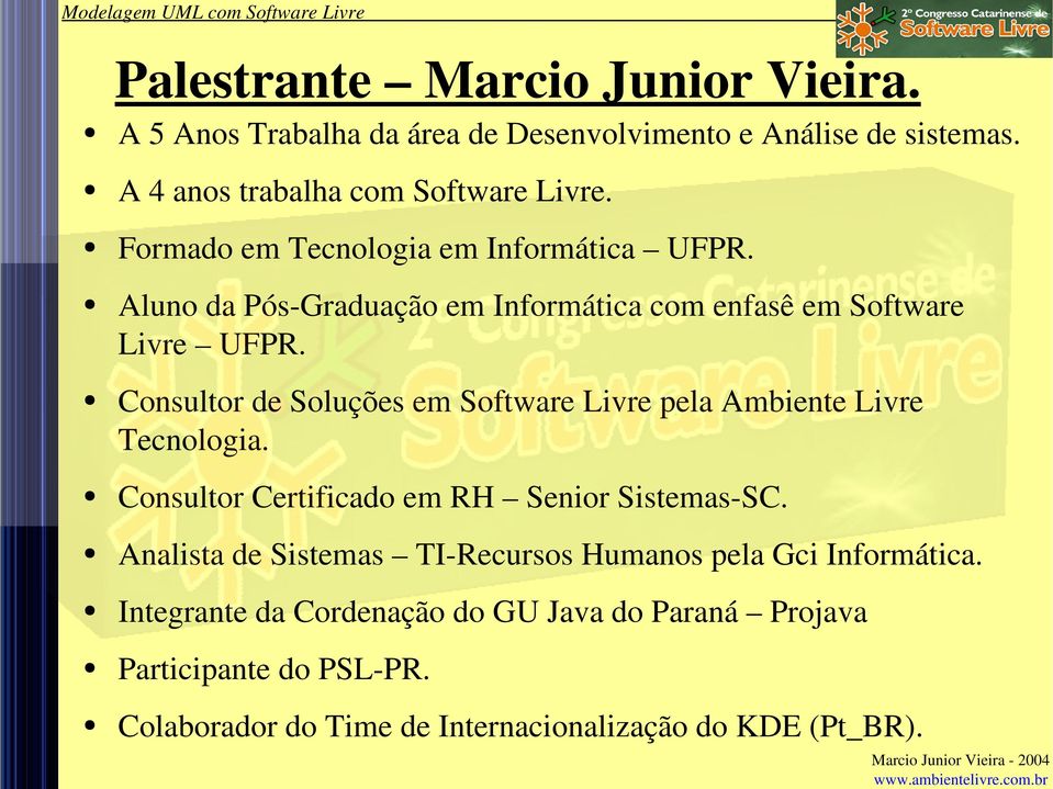 Consultor de Soluções em Software Livre pela Ambiente Livre Tecnologia. Consultor Certificado em RH Senior Sistemas SC.