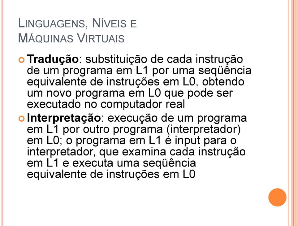 real Interpretação: execução de um programa em L1 por outro programa (interpretador) em L0; o programa em L1 é