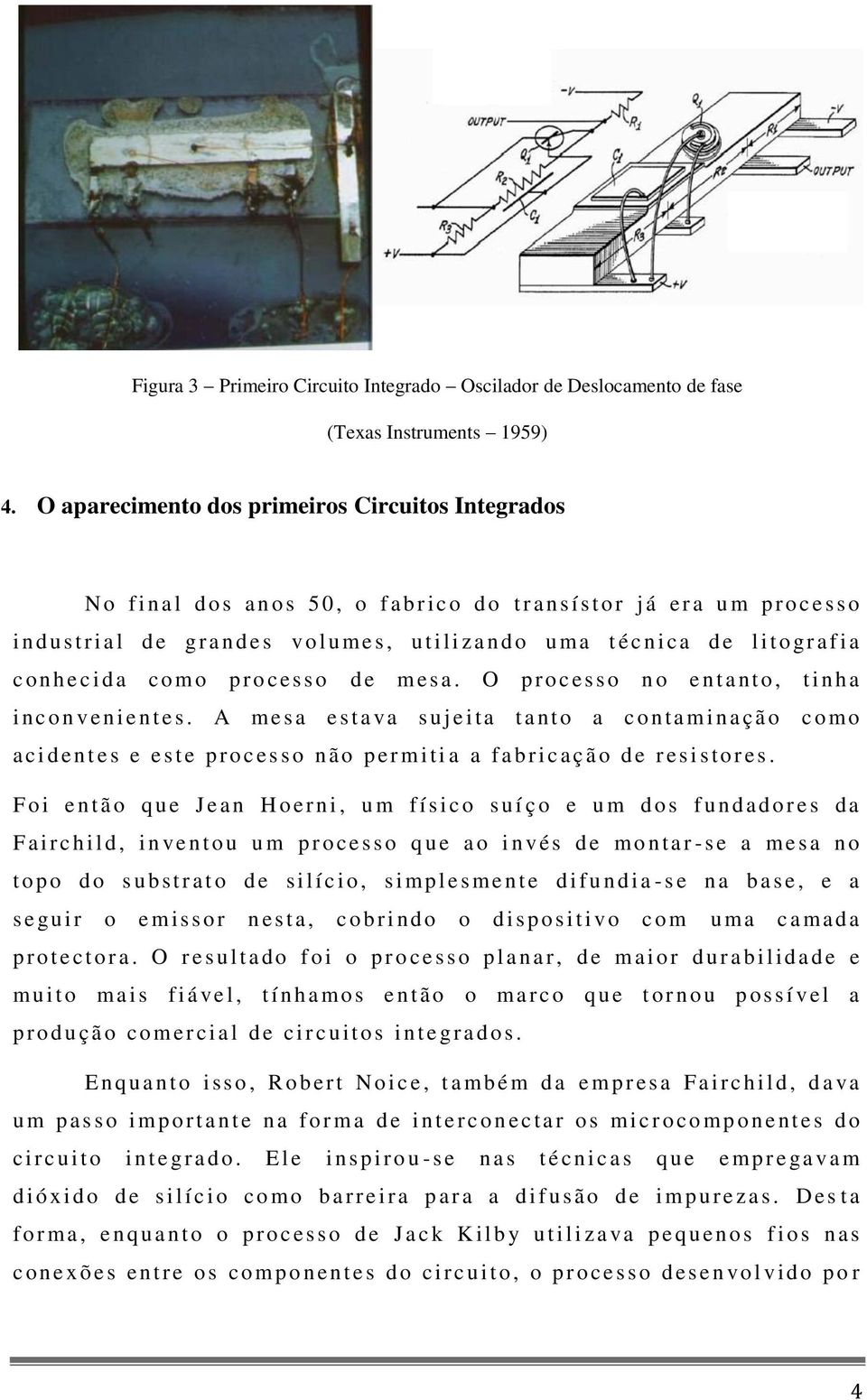 mes, u t i l i z a n d o u ma t é c n i c a d e l i t o gr a f i a c o n h e c i d a c o mo p r o c e s s o d e mesa. O p r o c e s s o n o e n t a n t o, t i n h a i n c o n v e n i e n t e s.