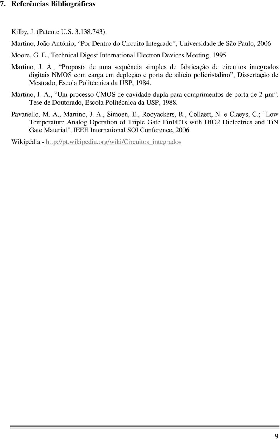 , Proposta de uma sequência simples de fabricação de circuitos integrados digitais NMOS com carga em depleção e porta de silício policristalino, Dissertação de Mestrado, Escola Politécnica da USP,