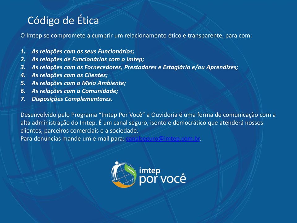 As relações com o Meio Ambiente; 6. As relações com a Comunidade; 7. Disposições Complementares.