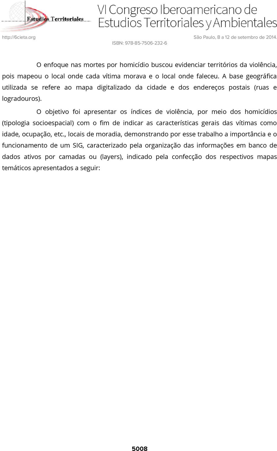 O objetivo foi apresentar os índices de violência, por eio dos hoicídios (tipologia socioespacial) co o fi de indicar as características gerais das vítias coo idade, ocupação, etc.