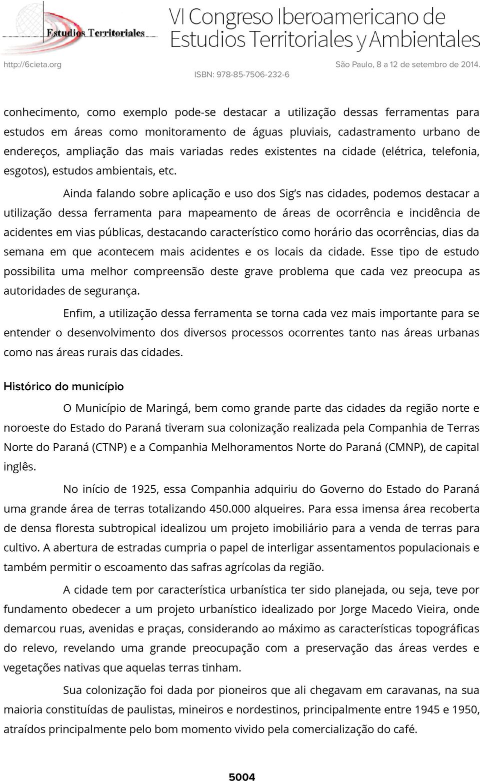 existentes na cidade (elétrica, telefonia, esgotos), estudos abientais, etc.