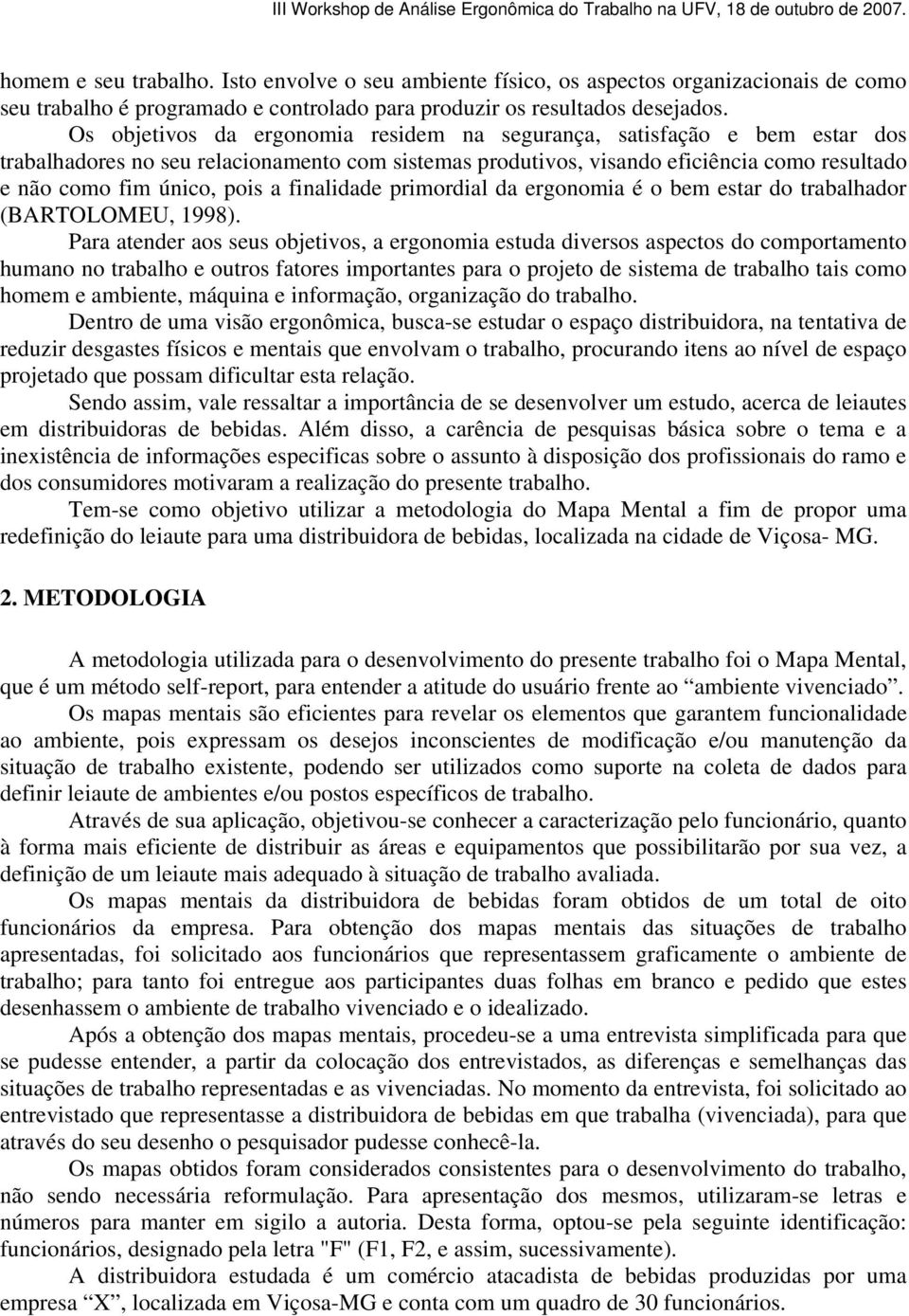 finalidade primordial da ergonomia é o bem estar do trabalhador (BARTOLOMEU, 1998).