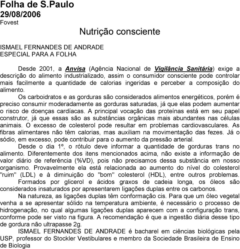 o consumidor consciente pode controlar mais facilmente a quantidade de calorias ingeridas e perceber a composição do alimento.