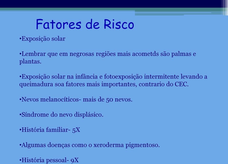 Exposição solar na infância e fotoexposição intermitente levando a queimadura soa fatores mais