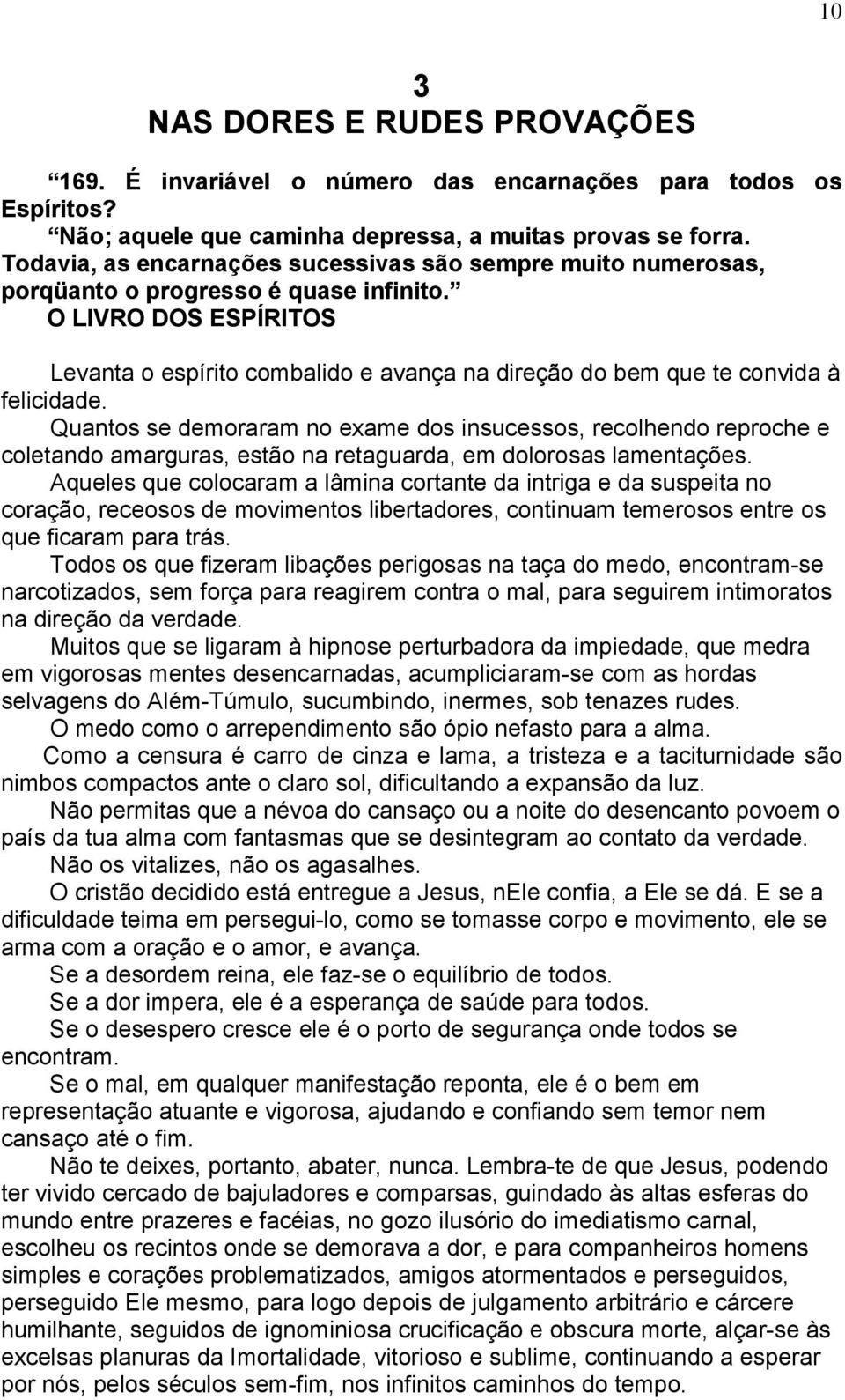 O LIVRO DOS ESPÍRITOS Levanta o espírito combalido e avança na direção do bem que te convida à felicidade.