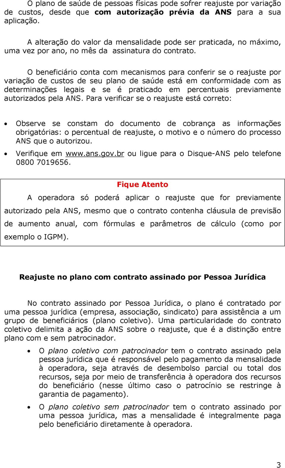 O beneficiário conta com mecanismos para conferir se o reajuste por variação de custos de seu plano de saúde está em conformidade com as determinações legais e se é praticado em percentuais