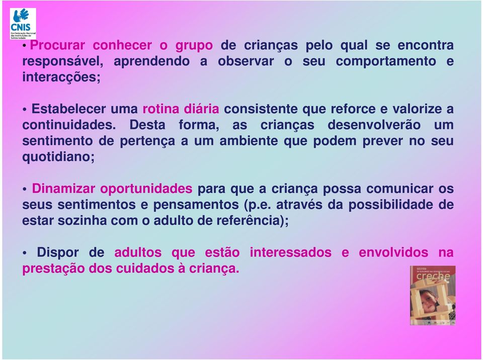 Desta forma, as crianças desenvolverão um sentimento de pertença a um ambiente que podem prever no seu quotidiano; Dinamizar oportunidades para