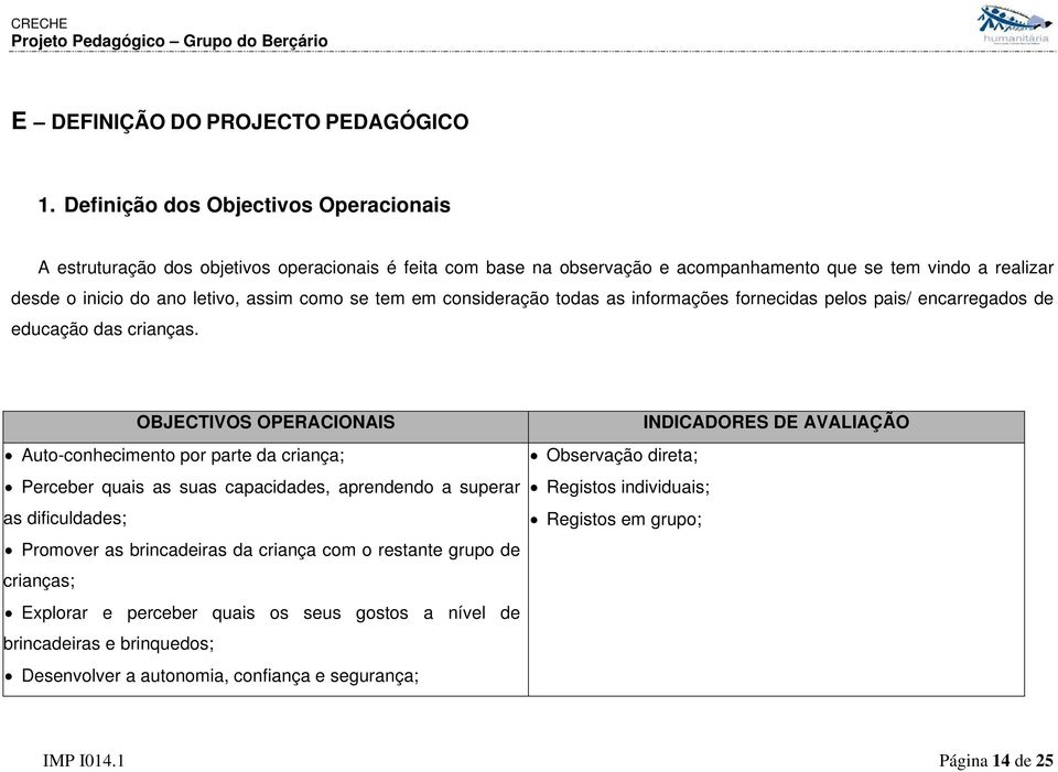 se tem em consideração todas as informações fornecidas pelos pais/ encarregados de educação das crianças.