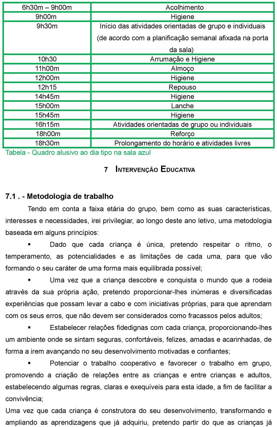 Tabela - Quadro alusivo ao dia tipo na sala azul 7 INTERVENÇÃO EDUCATIVA 7.1.