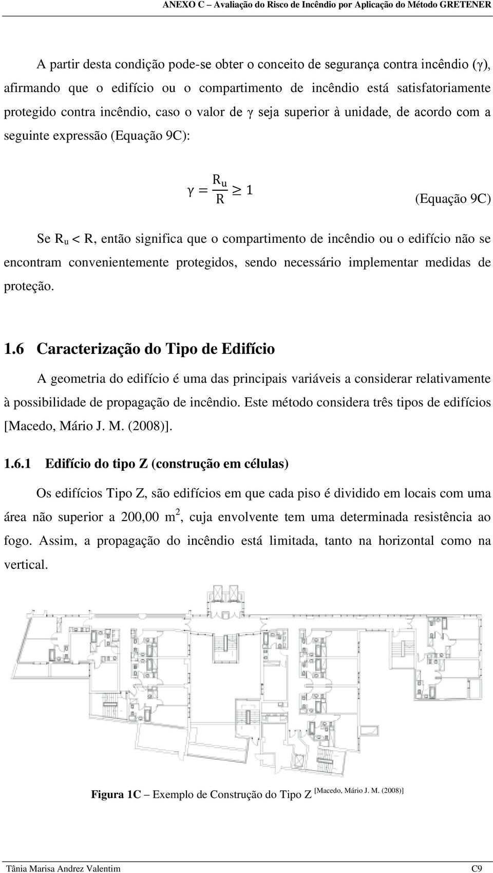 o compartimento de incêndio ou o edifício não se encontram convenientemente protegidos, sendo necessário implementar medidas de proteção. 1.