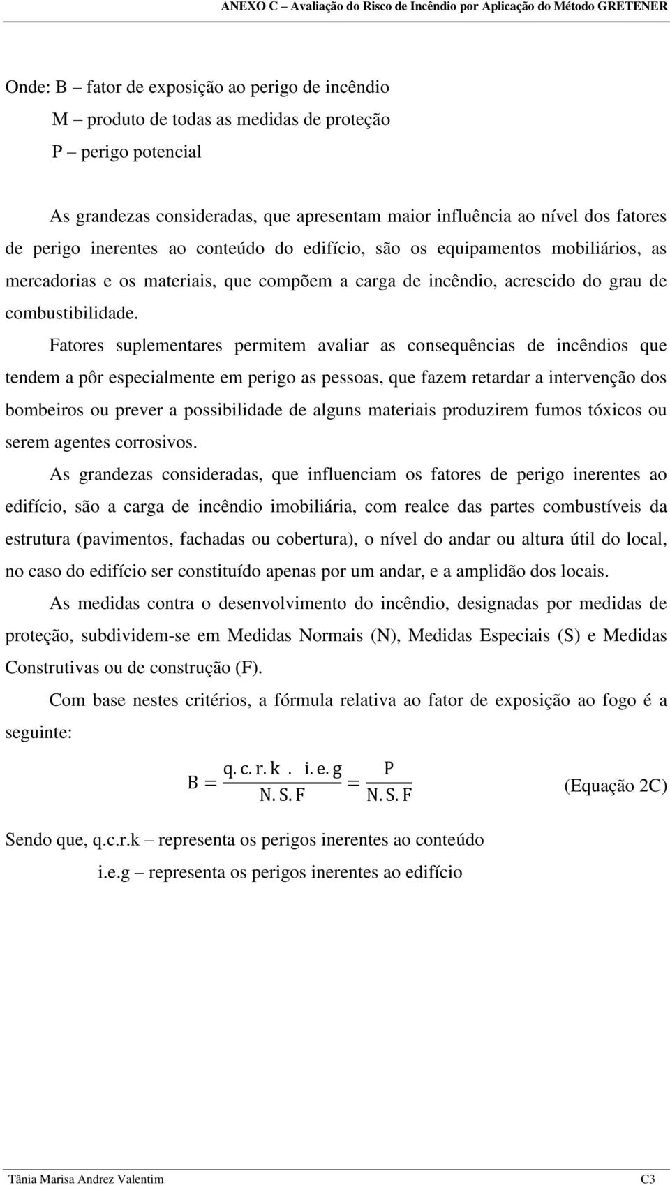 incêndio, acrescido do grau de combustibilidade.