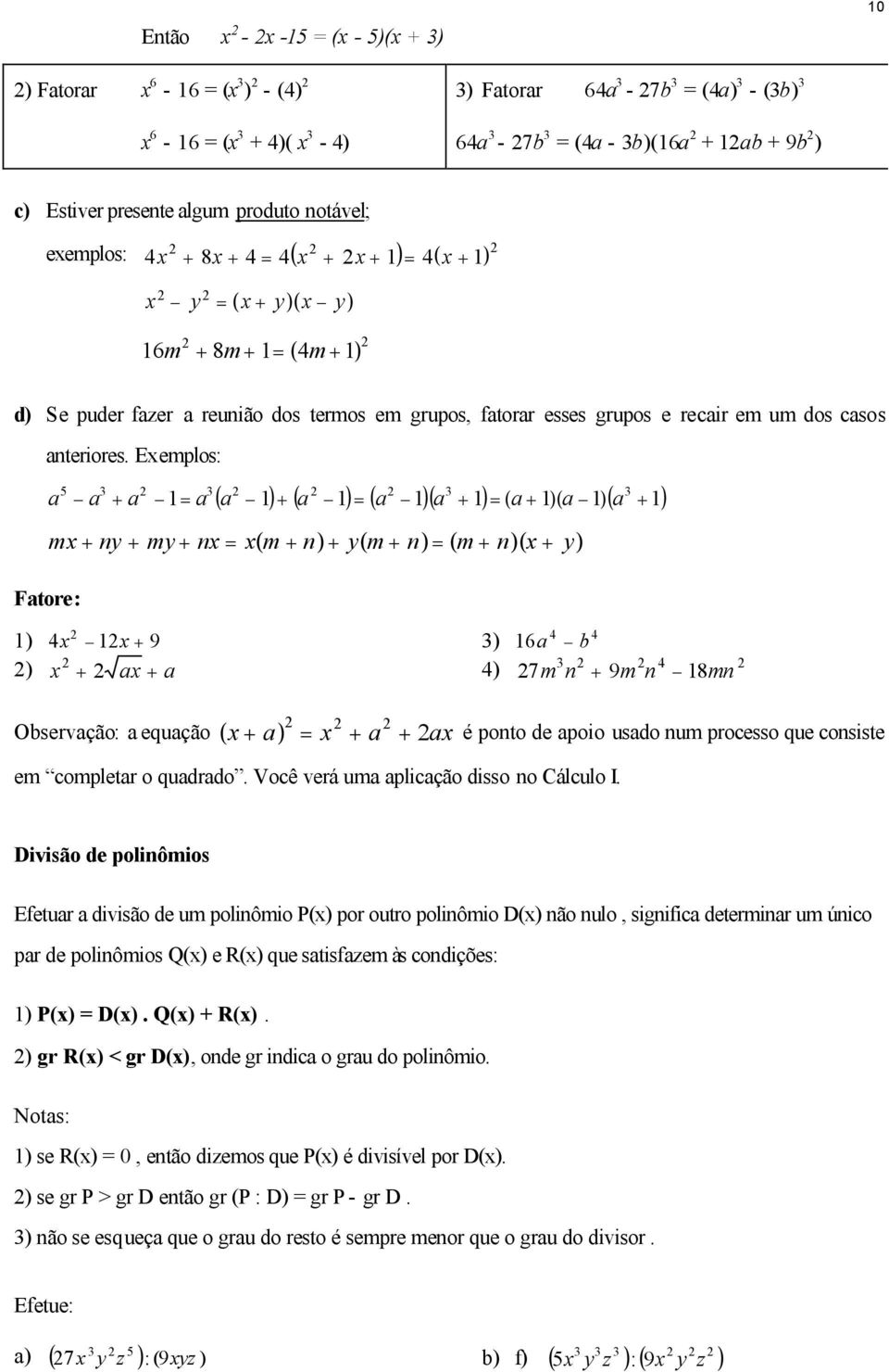 5 + ( ) + ( ) ( )( + ) ( + )( )( + ) mx + ny + my + nx x( m + n) + y( m + n) ( m + n)( x + y) Ftore: ) 4x x + 9 ) x + x + ) 4 4 6 b 4) 4 7m n + 9m n 8mn Observção: equção ( x + ) x + + x é ponto de