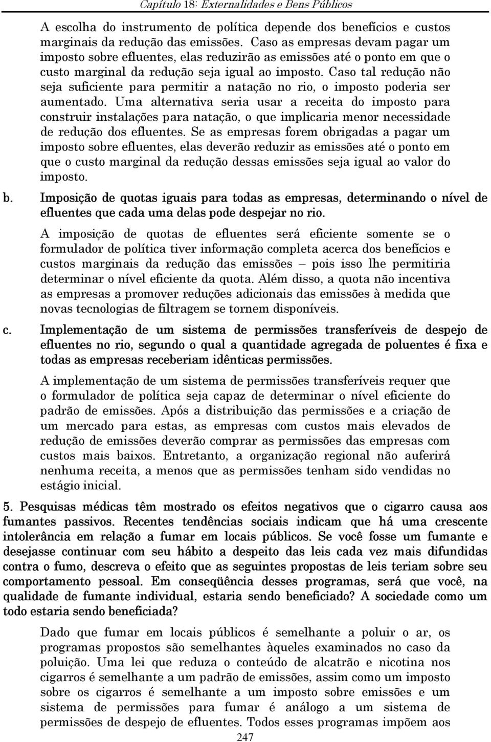 Caso tal redução não seja suficiente para permitir a natação no rio, o imposto poderia ser aumentado.