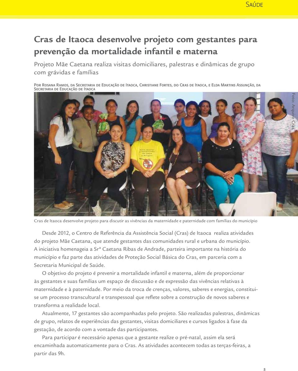 desenvolve projeto para discutir as vivências da maternidade e paternidade com famílias do município Desde 2012, o Centro de Referência da Assistência Social (Cras) de Itaoca realiza atividades do