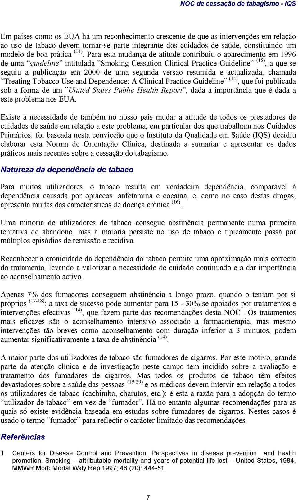 segunda versão resumida e actualizada, chamada Treating Tobacco Use and Dependence: A Clinical Practice Guideline (14), que foi publicada sob a forma de um United States Public Health Report, dada a