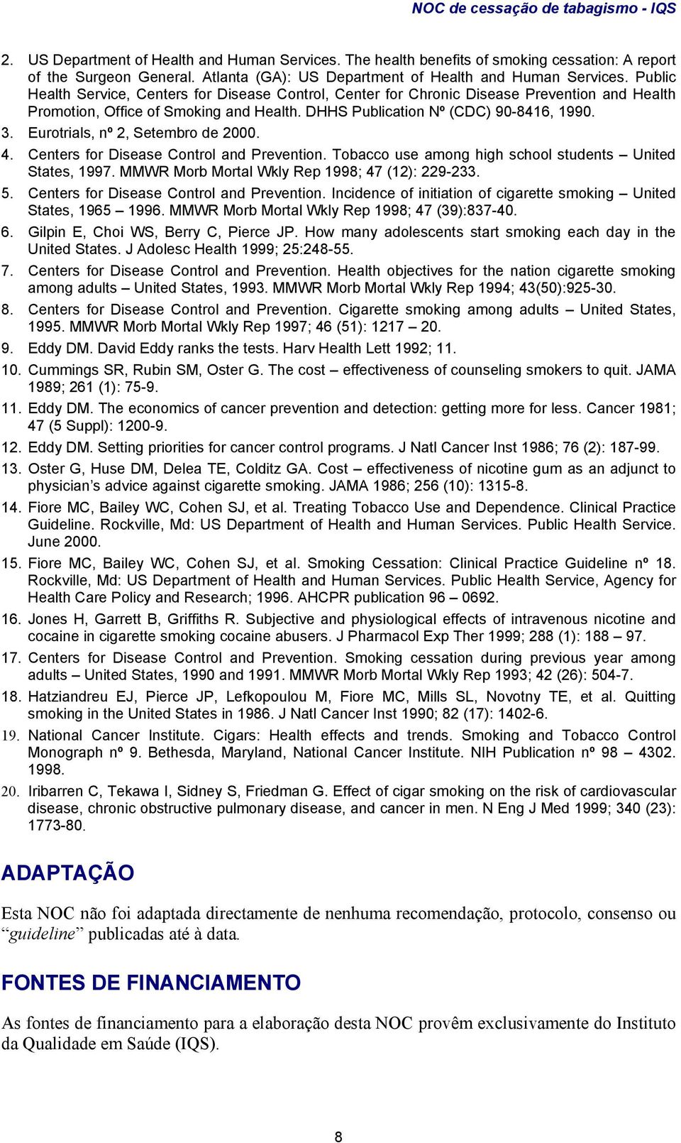 Eurotrials, nº 2, Setembro de 2000. 4. Centers for Disease Control and Prevention. Tobacco use among high school students United States, 1997. MMWR Morb Mortal Wkly Rep 1998; 47 (12): 229-233. 5.