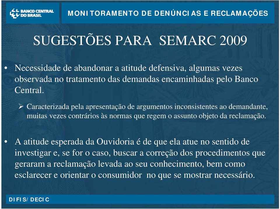 Caracterizada pela apresentação de argumentos inconsistentes i t ao demandante, d muitas vezes contrários às normas que regem o assunto objeto