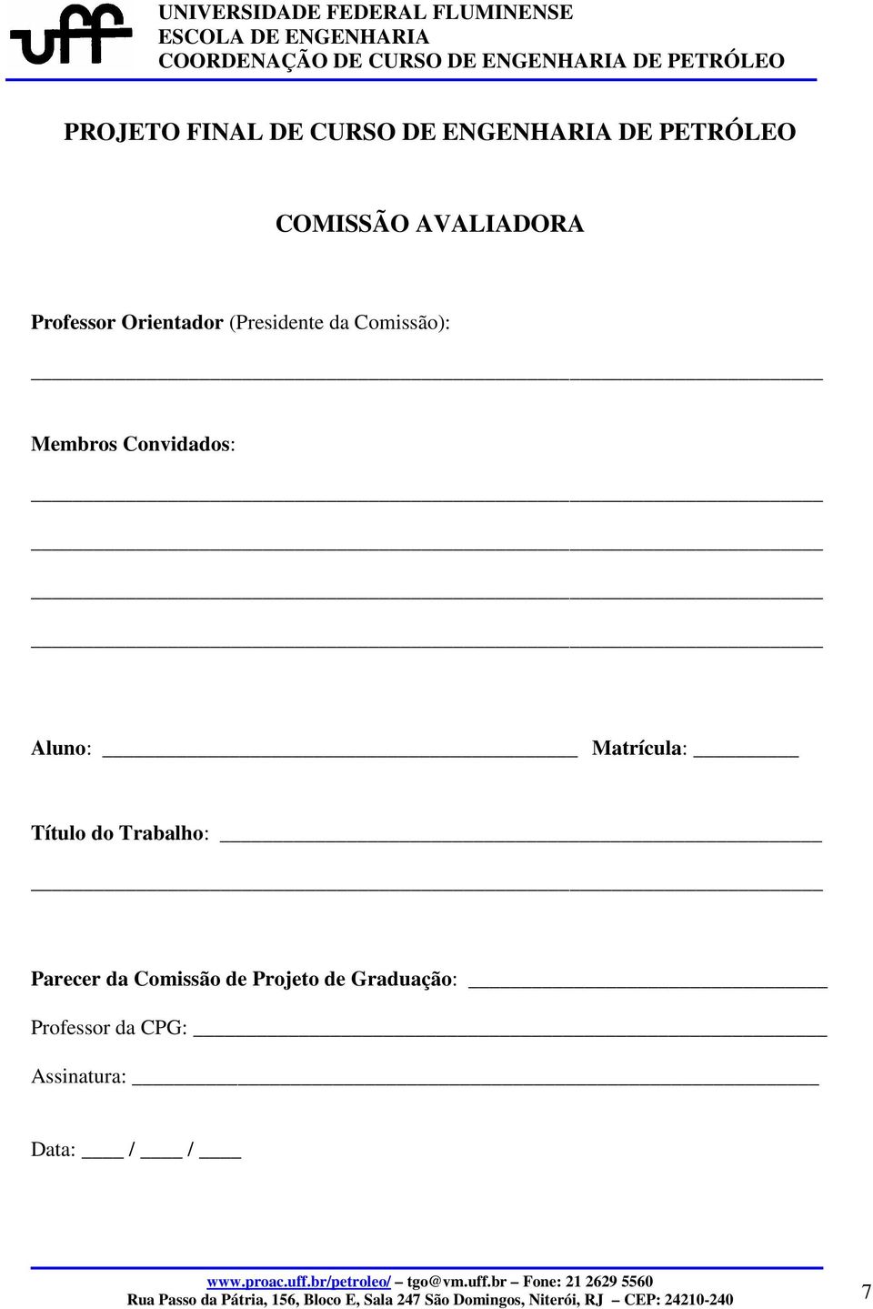 Matrícula: Título do Trabalho: Parecer da Comissão de Projeto de Graduação: Professor da CPG: