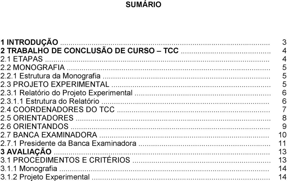 .. 7 2.5 ORIENTADORES... 8 2.6 ORIENTANDOS... 9 2.7 BANCA EXAMINADORA... 10 2.7.1 Presidente da Banca Examinadora.